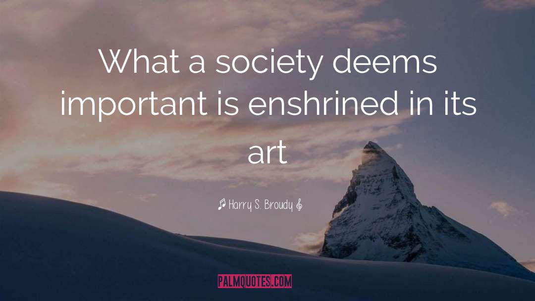 Harry S. Broudy Quotes: What a society deems important