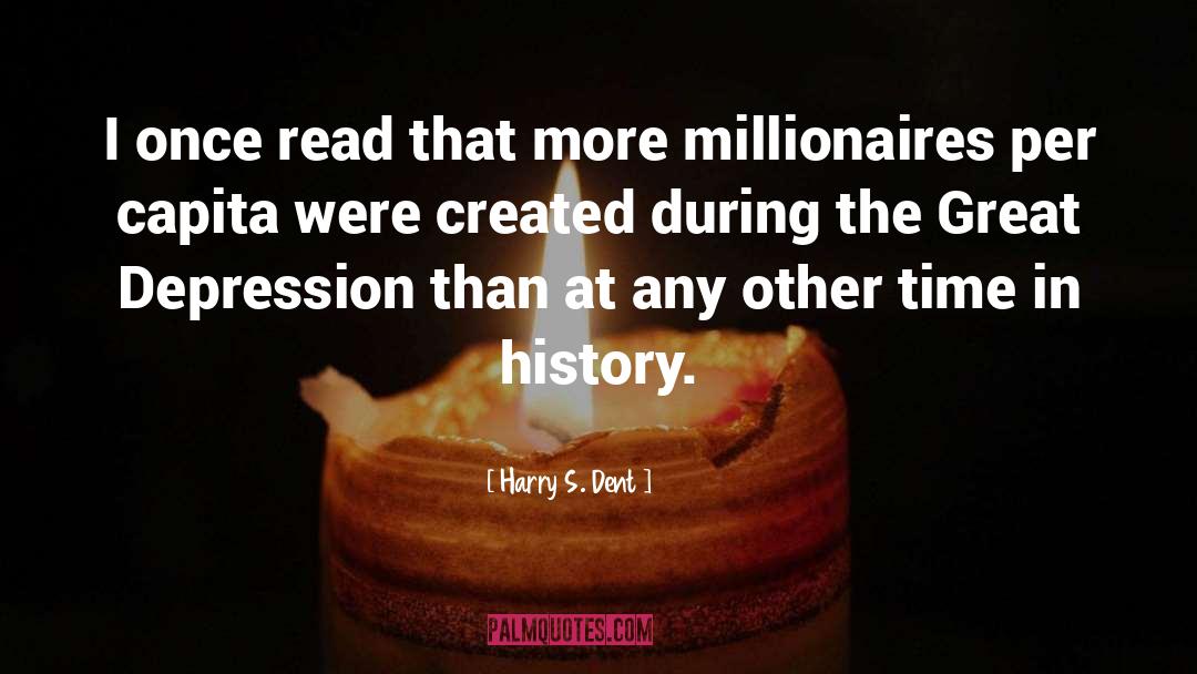 Harry S. Dent Quotes: I once read that more