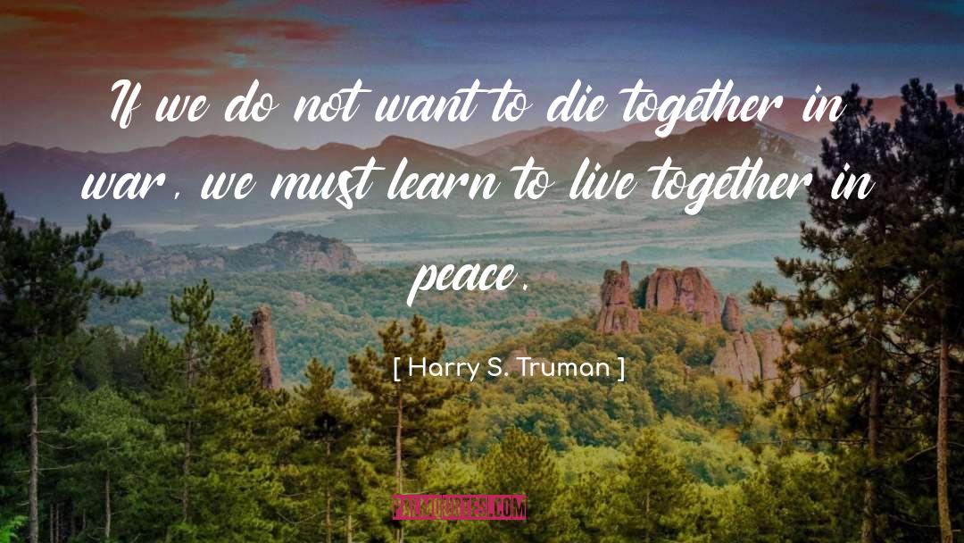 Harry S. Truman Quotes: If we do not want