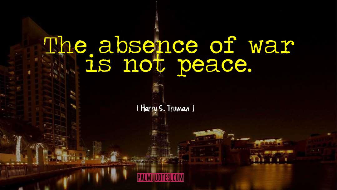 Harry S. Truman Quotes: The absence of war is