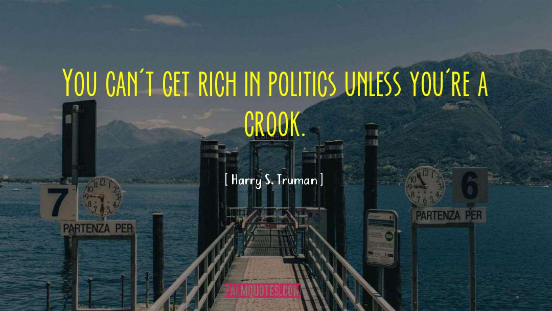 Harry S. Truman Quotes: You can't get rich in