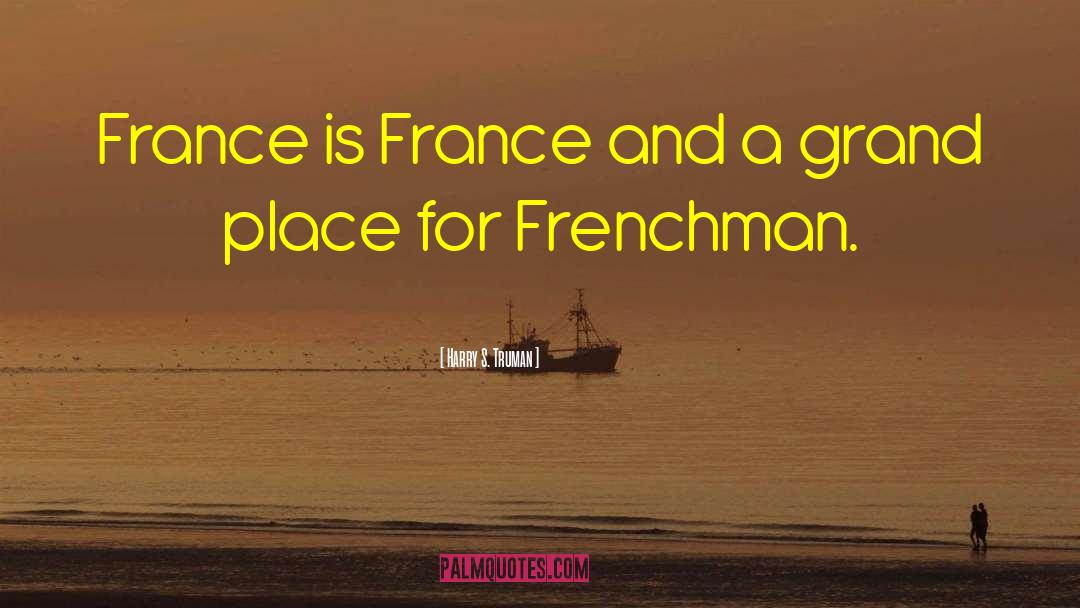 Harry S. Truman Quotes: France is France and a