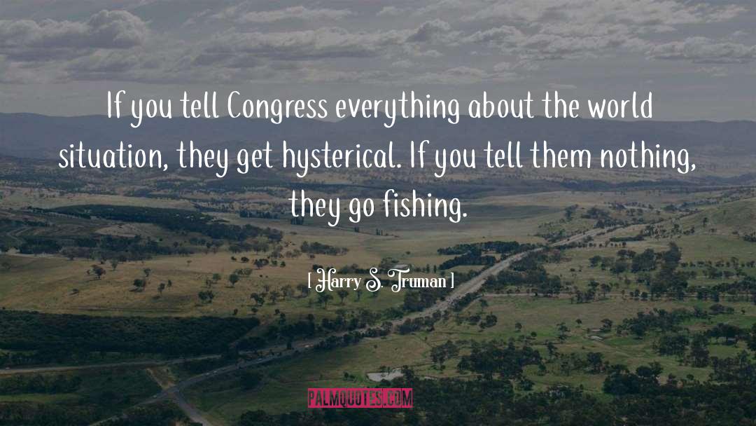Harry S. Truman Quotes: If you tell Congress everything