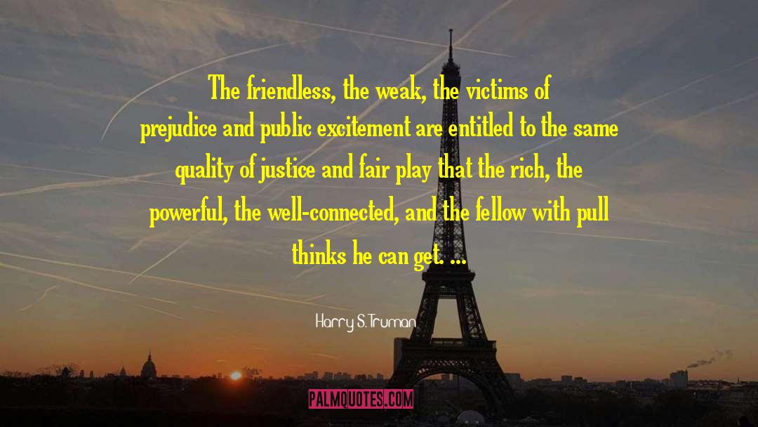 Harry S. Truman Quotes: The friendless, the weak, the