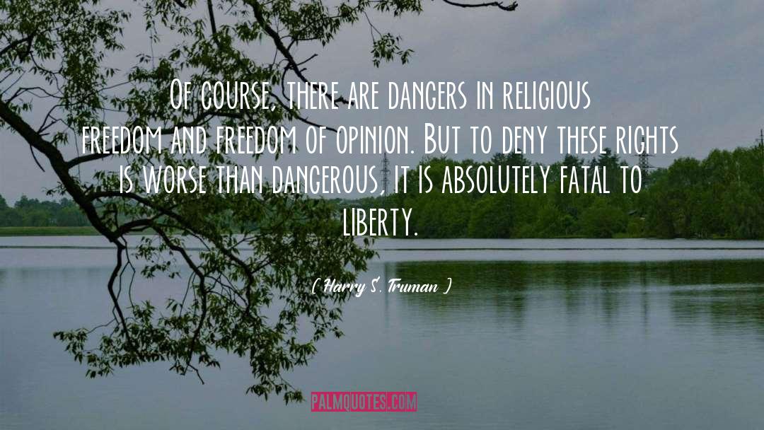 Harry S. Truman Quotes: Of course, there are dangers