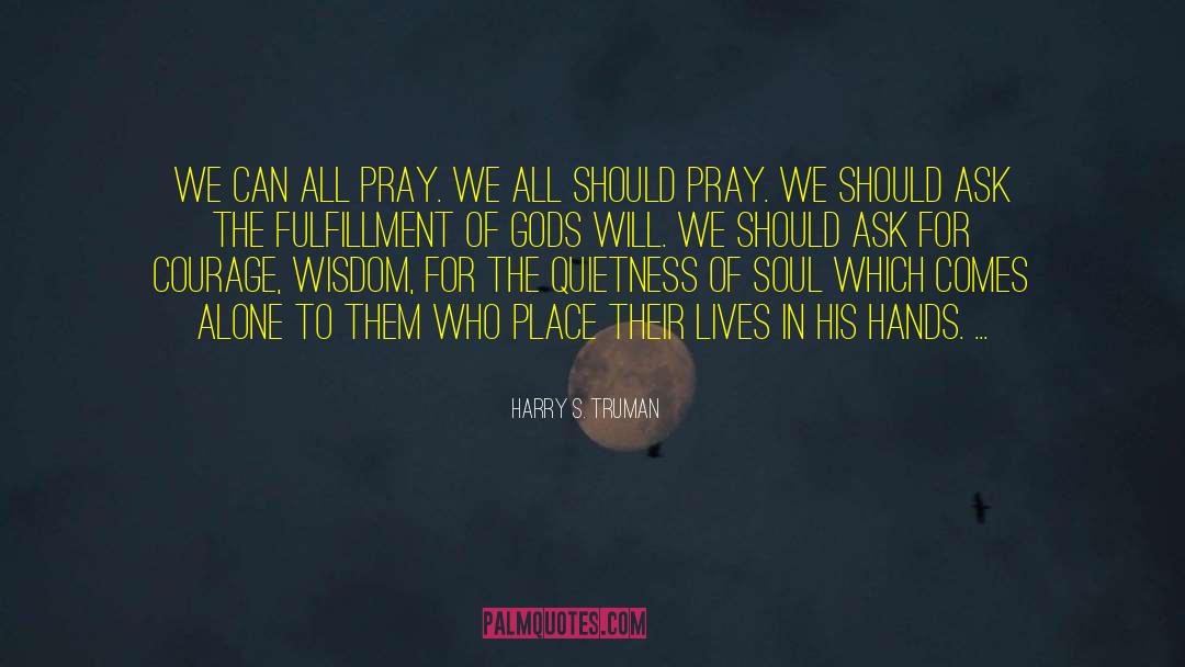 Harry S. Truman Quotes: We can all pray. We