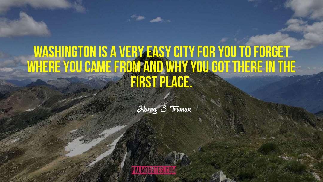 Harry S. Truman Quotes: Washington is a very easy