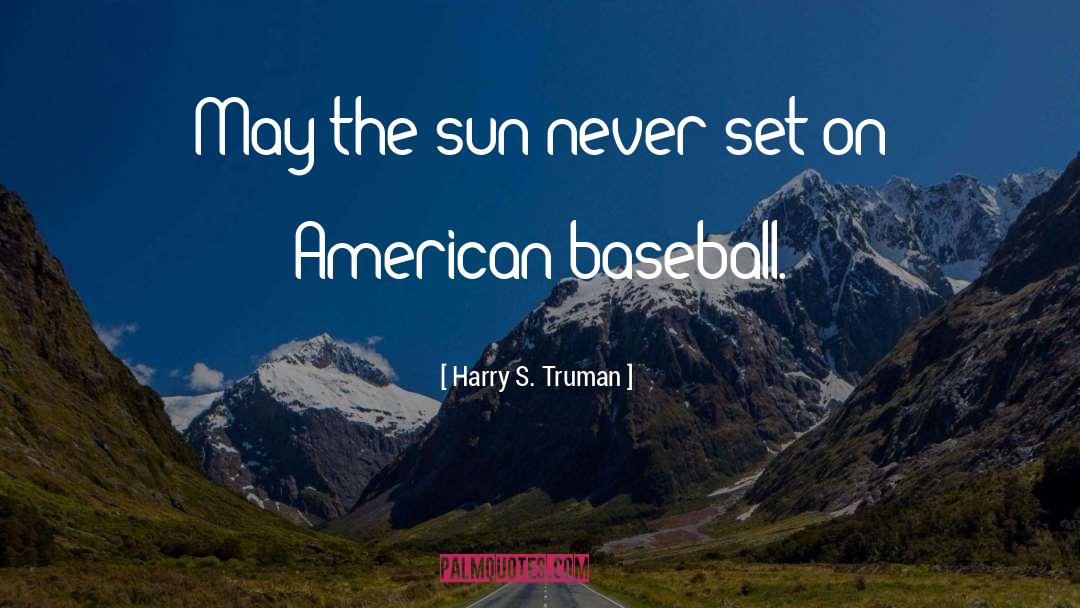 Harry S. Truman Quotes: May the sun never set