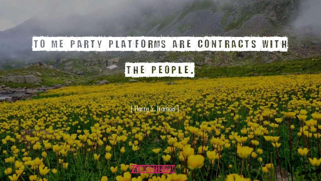 Harry S. Truman Quotes: To me party platforms are