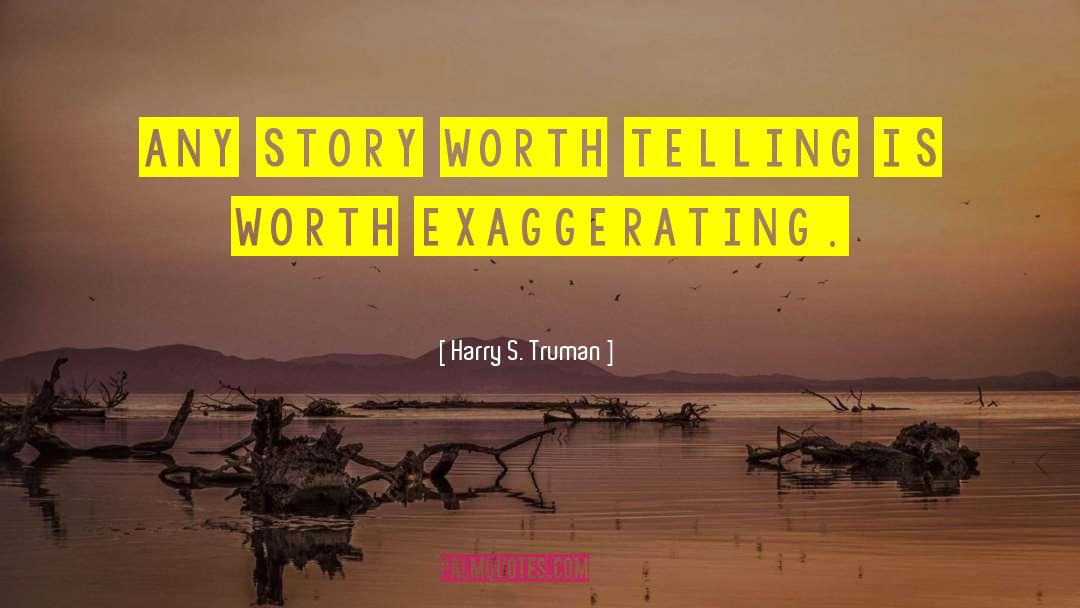 Harry S. Truman Quotes: Any story worth telling is