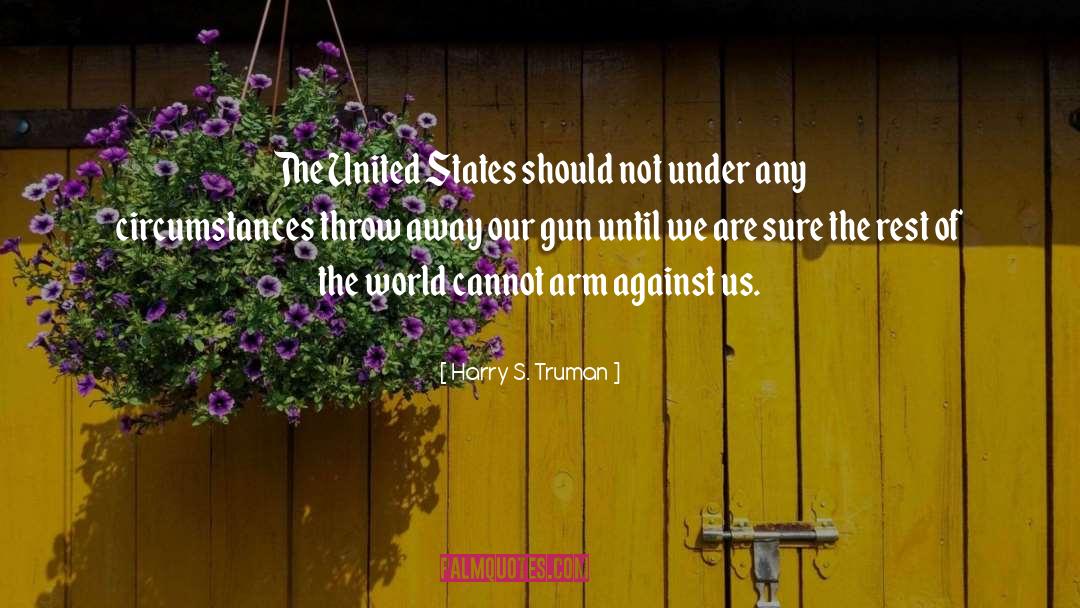 Harry S. Truman Quotes: The United States should not