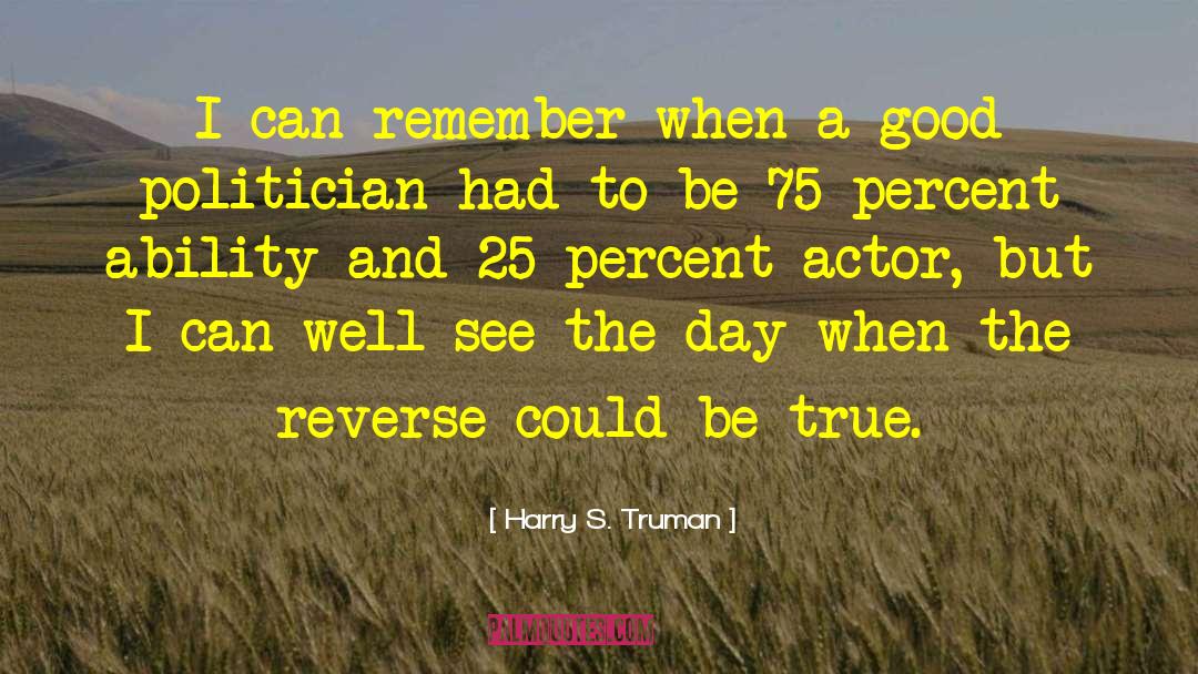 Harry S. Truman Quotes: I can remember when a