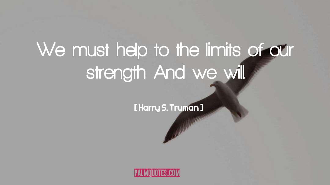 Harry S. Truman Quotes: We must help to the