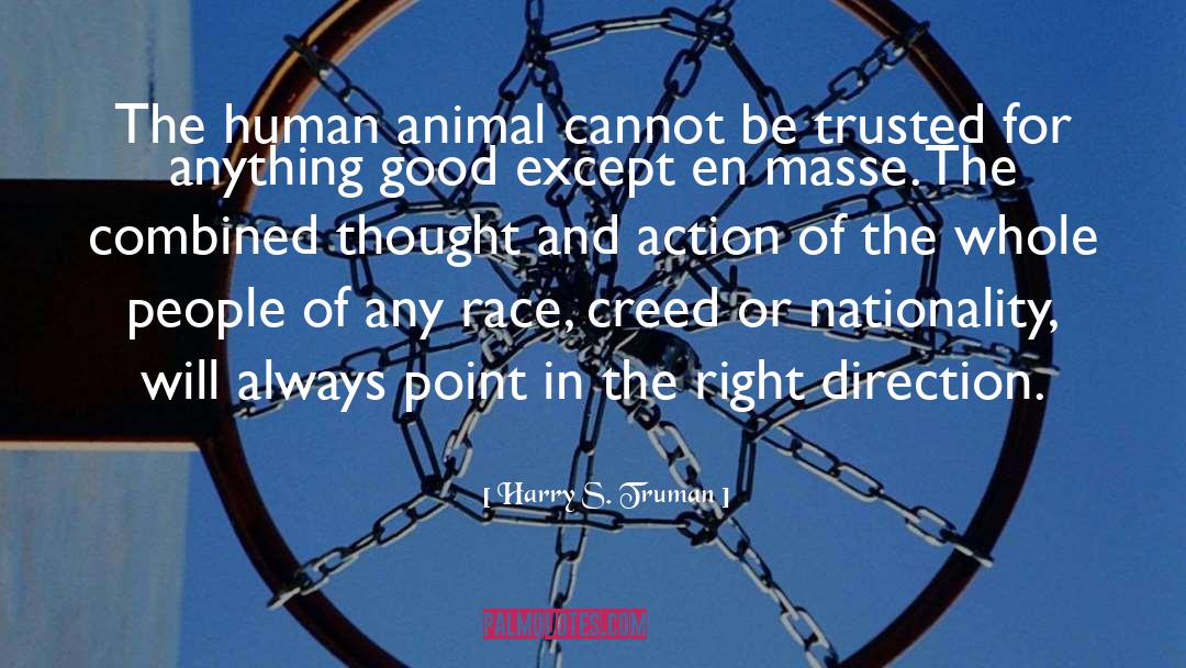 Harry S. Truman Quotes: The human animal cannot be