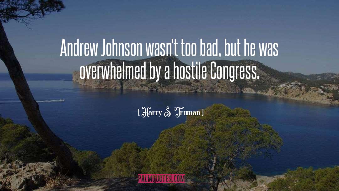 Harry S. Truman Quotes: Andrew Johnson wasn't too bad,