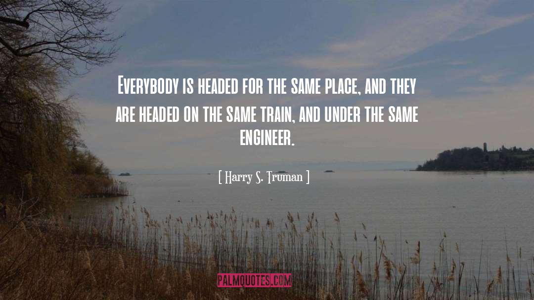 Harry S. Truman Quotes: Everybody is headed for the