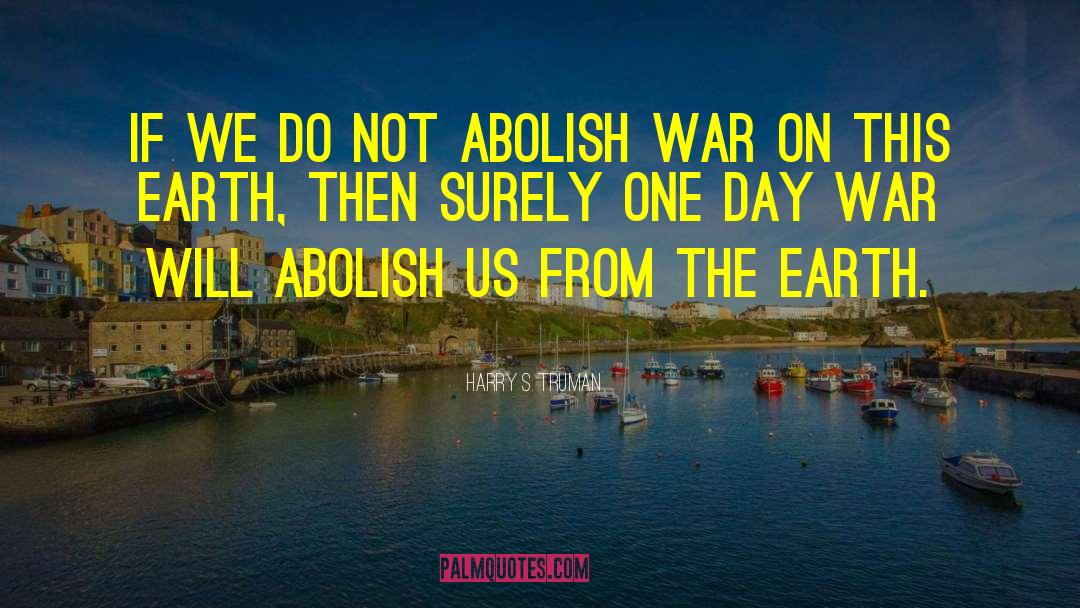 Harry S. Truman Quotes: If we do not abolish