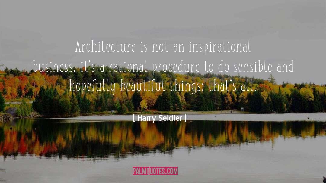 Harry Seidler Quotes: Architecture is not an inspirational
