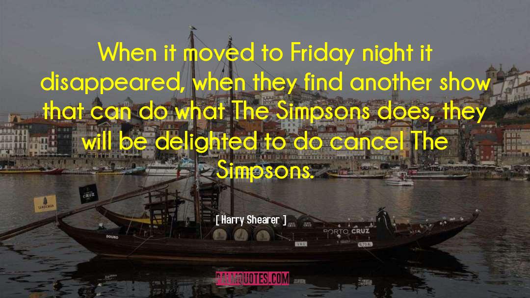 Harry Shearer Quotes: When it moved to Friday