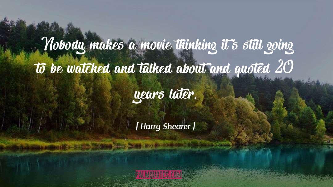 Harry Shearer Quotes: Nobody makes a movie thinking