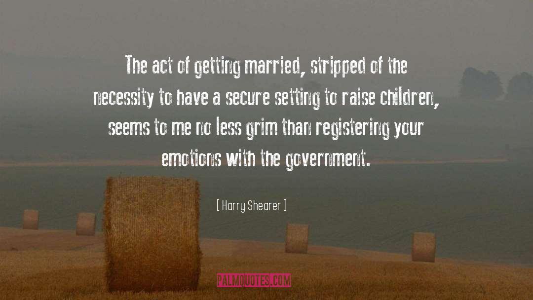 Harry Shearer Quotes: The act of getting married,