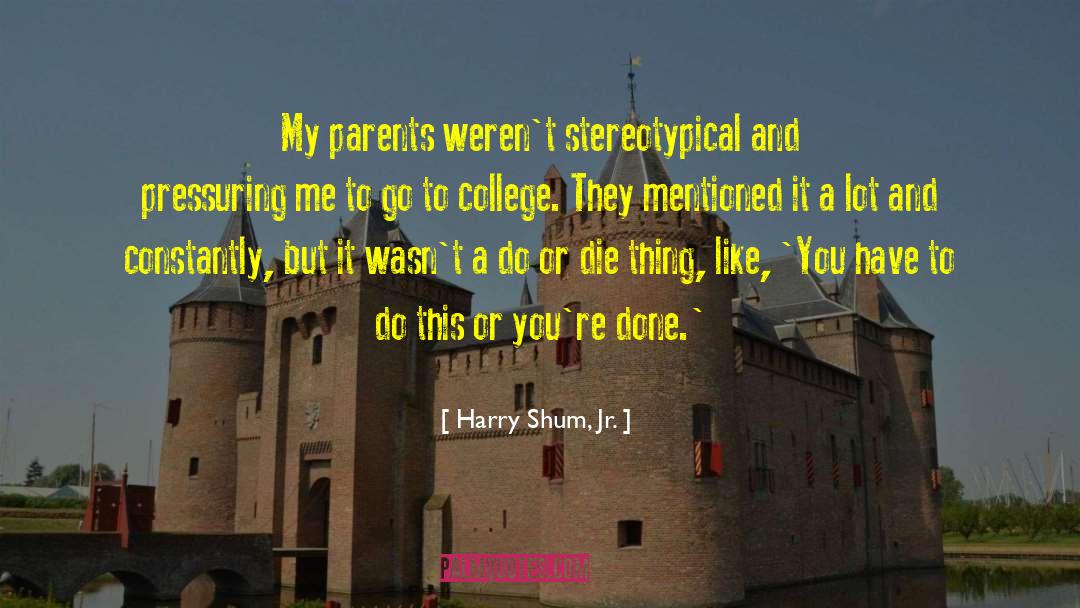 Harry Shum, Jr. Quotes: My parents weren't stereotypical and