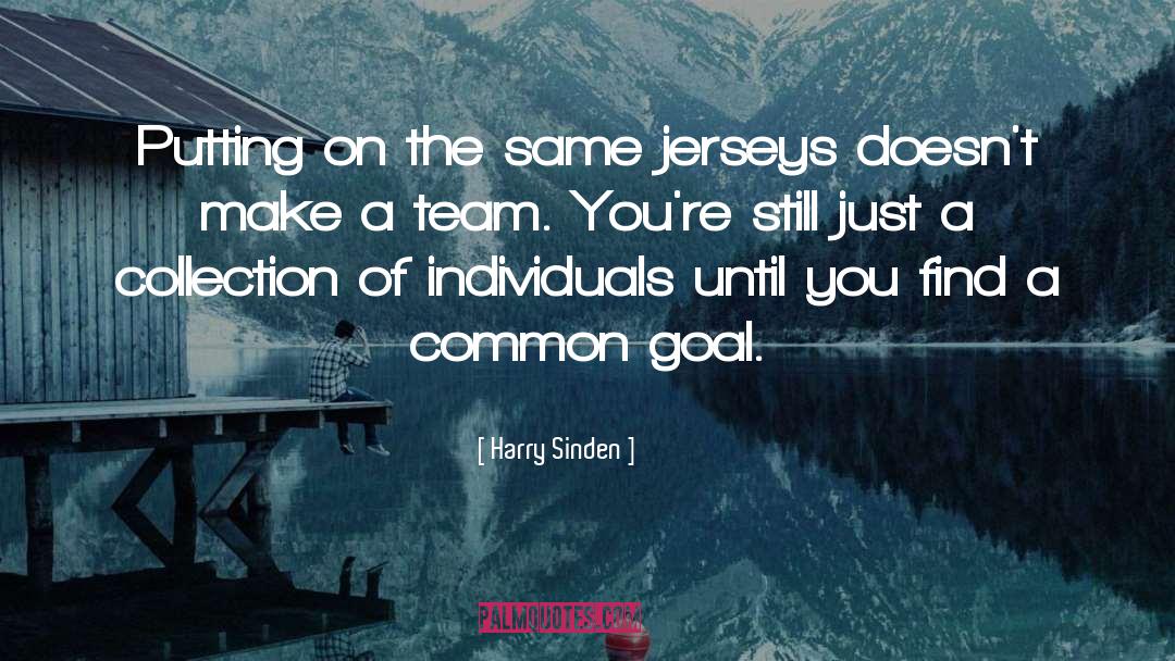 Harry Sinden Quotes: Putting on the same jerseys
