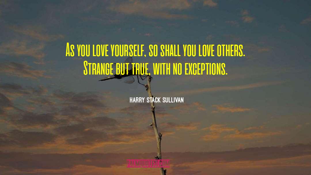 Harry Stack Sullivan Quotes: As you love yourself, so