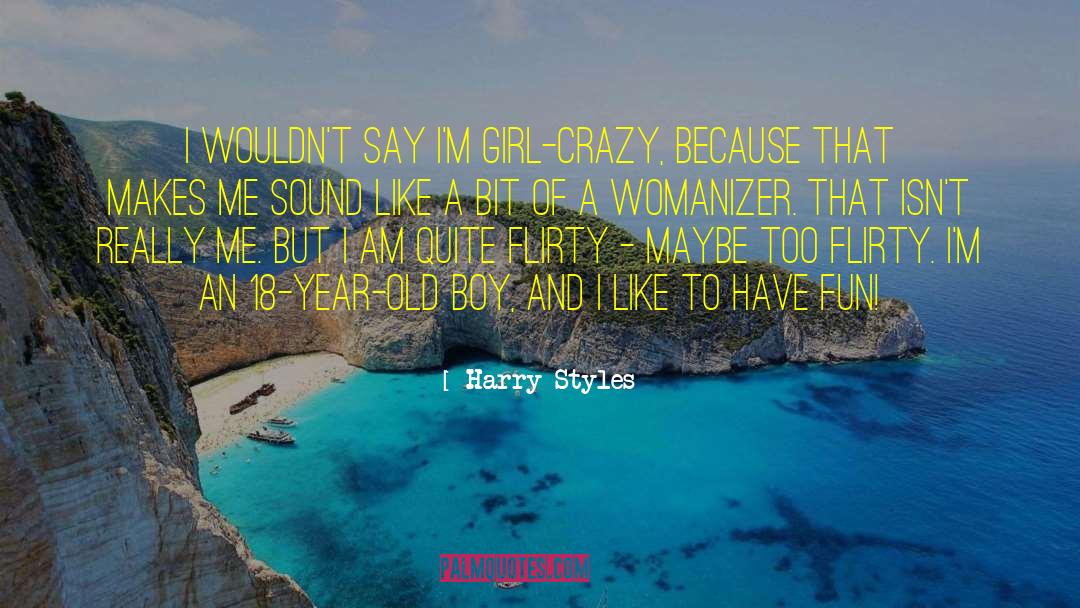 Harry Styles Quotes: I wouldn't say I'm girl-crazy,