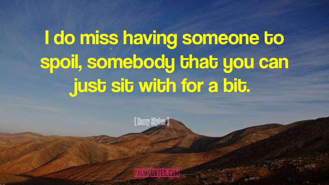 Harry Styles Quotes: I do miss having someone