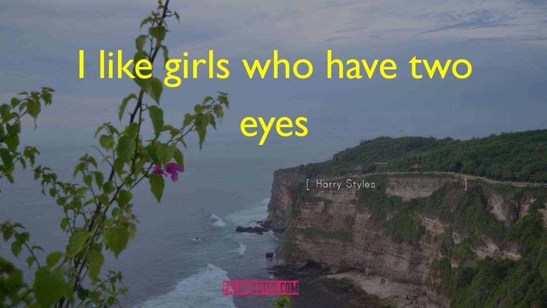 Harry Styles Quotes: I like girls who have