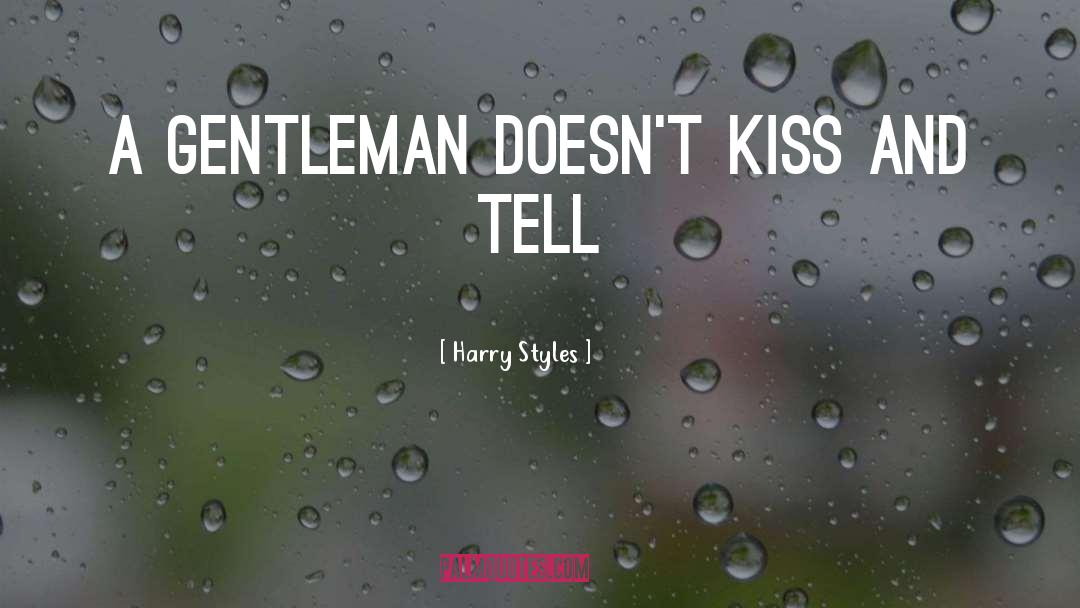 Harry Styles Quotes: A gentleman doesn't kiss and