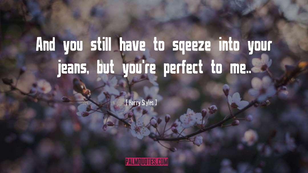 Harry Styles Quotes: And you still have to