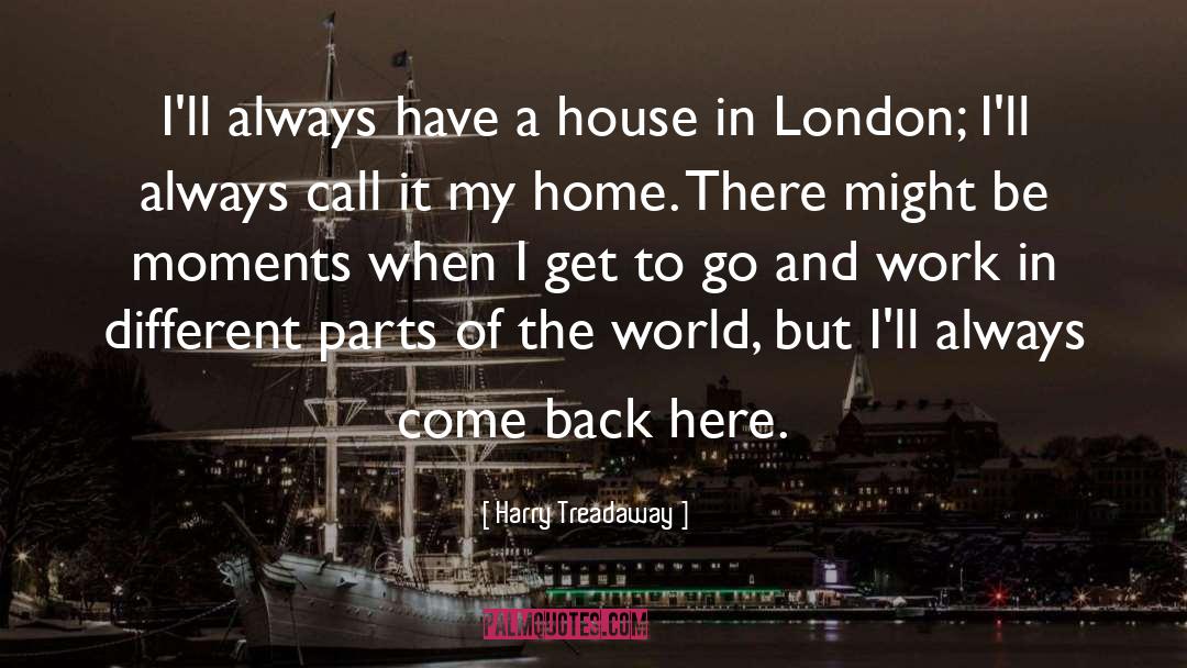 Harry Treadaway Quotes: I'll always have a house