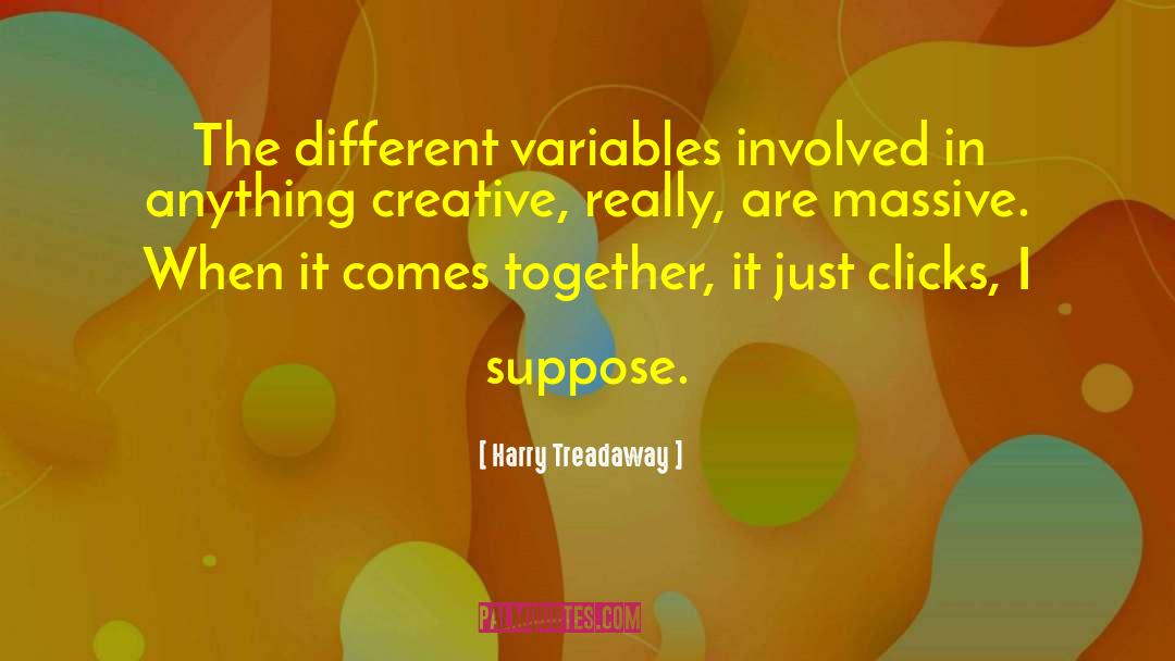 Harry Treadaway Quotes: The different variables involved in