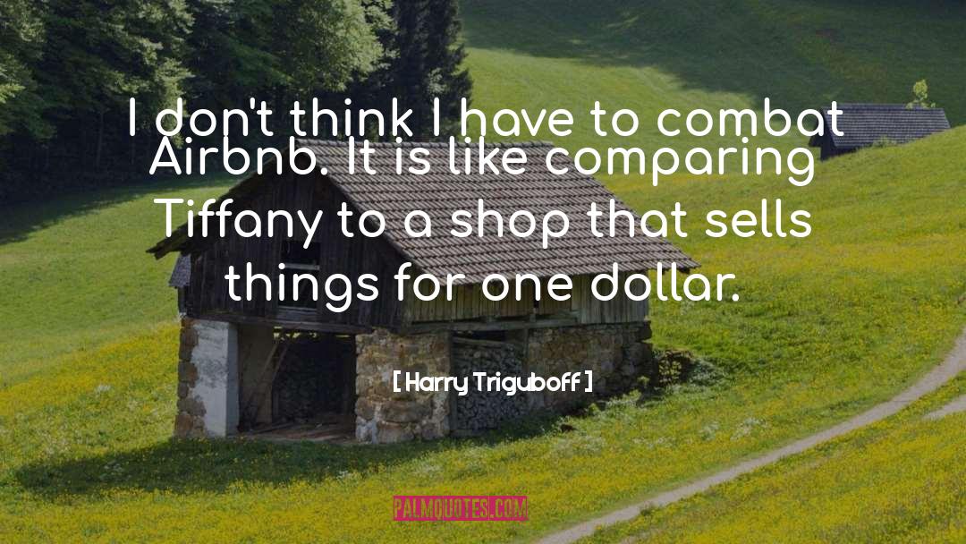 Harry Triguboff Quotes: I don't think I have