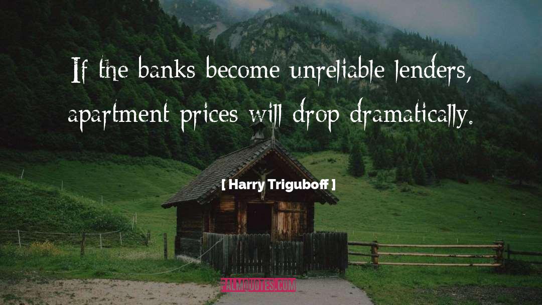 Harry Triguboff Quotes: If the banks become unreliable