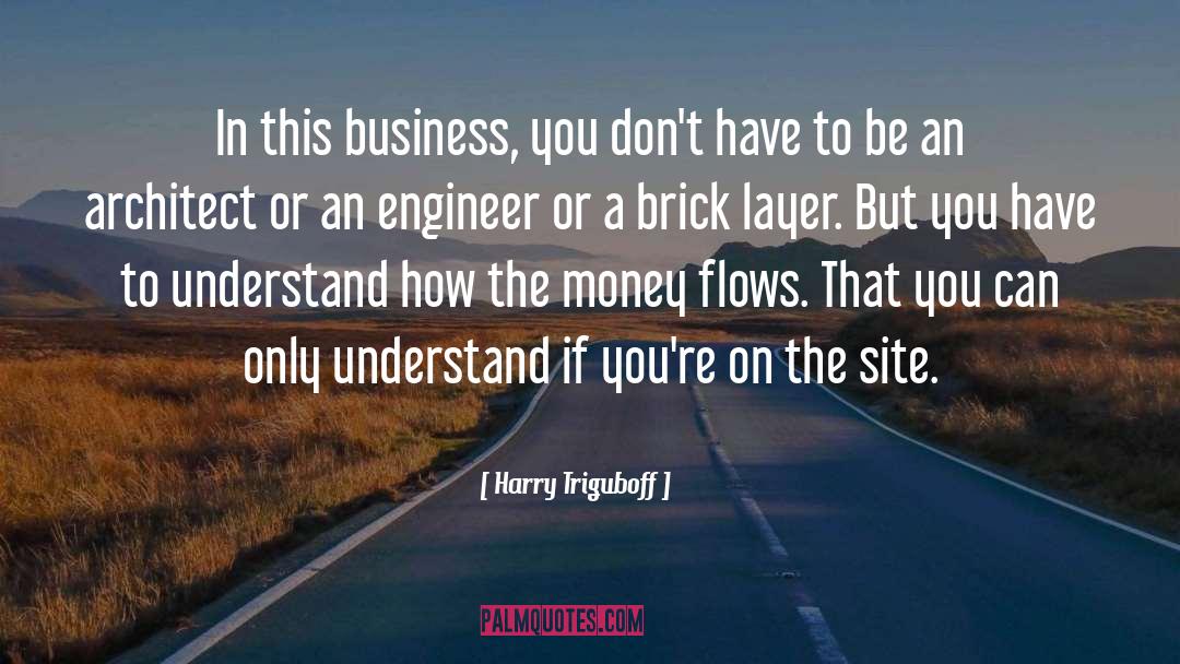 Harry Triguboff Quotes: In this business, you don't