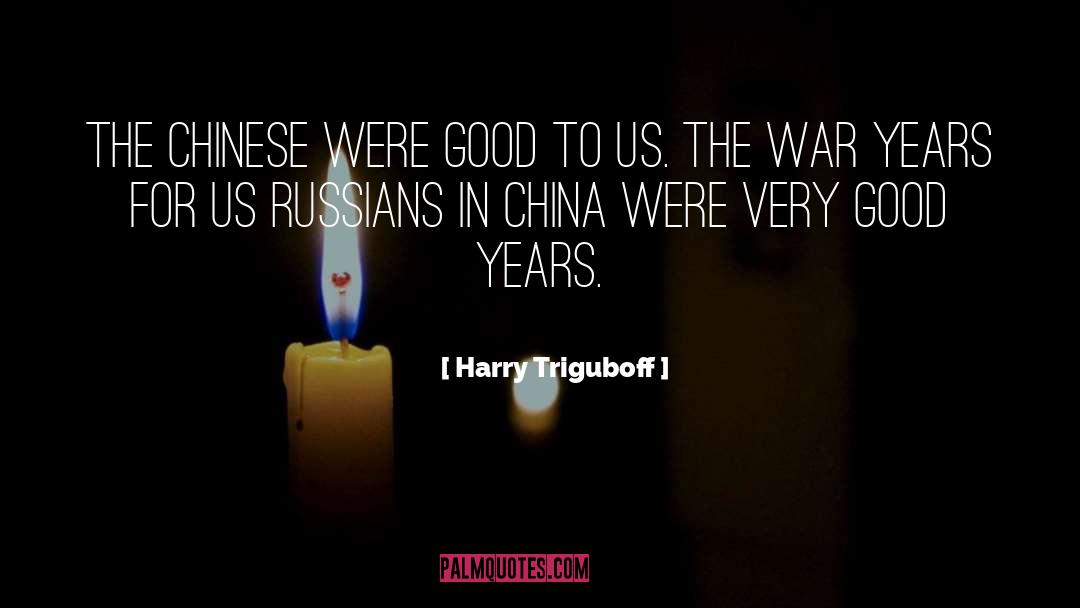 Harry Triguboff Quotes: The Chinese were good to
