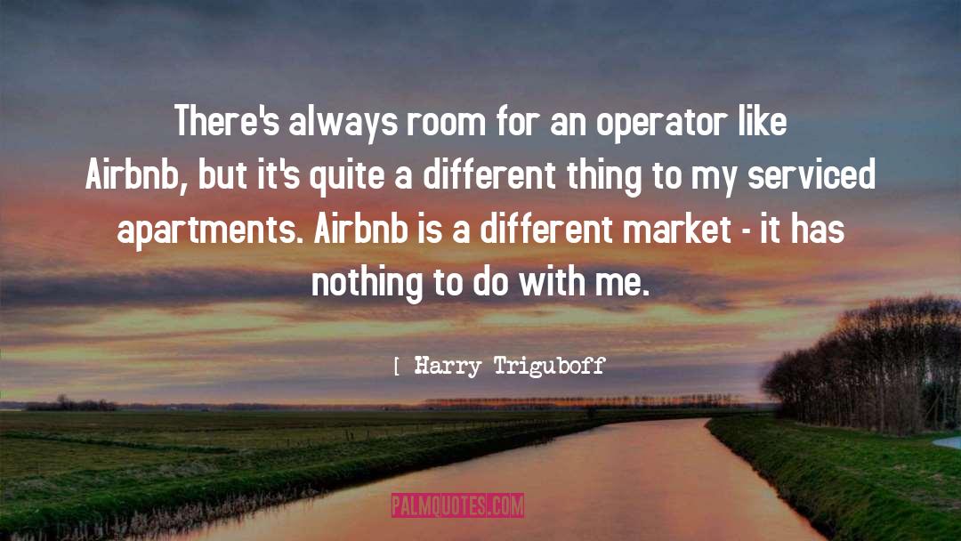 Harry Triguboff Quotes: There's always room for an