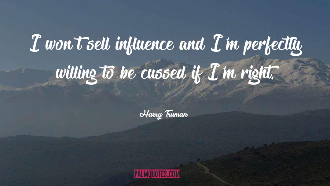 Harry Truman Quotes: I won't sell influence and