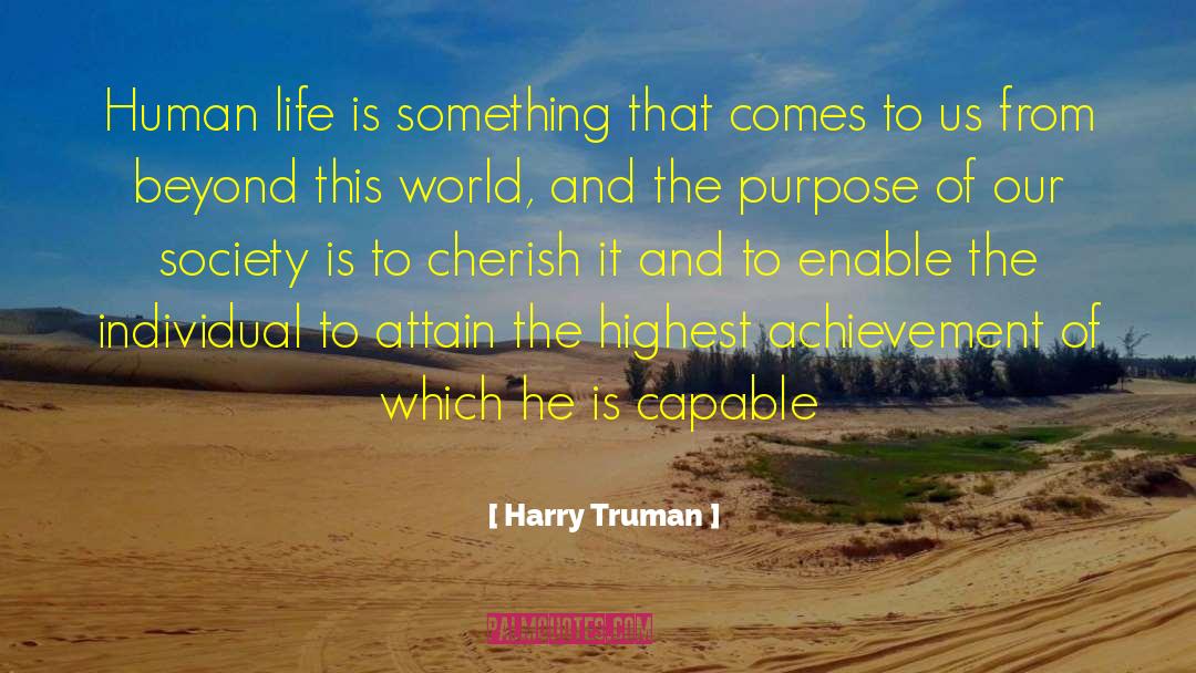 Harry Truman Quotes: Human life is something that