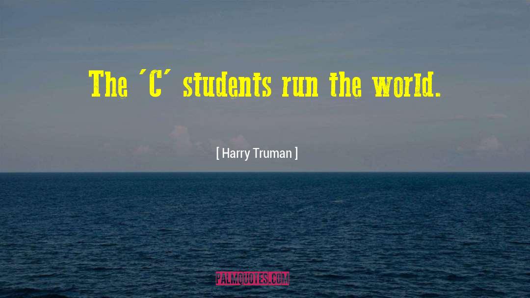 Harry Truman Quotes: The 'C' students run the