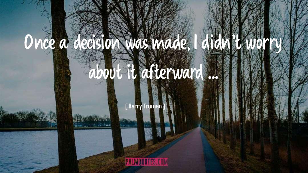 Harry Truman Quotes: Once a decision was made,