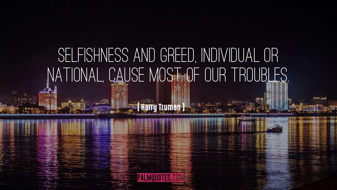 Harry Truman Quotes: Selfishness and greed, individual or