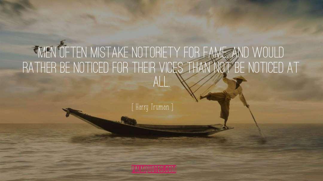 Harry Truman Quotes: Men often mistake notoriety for