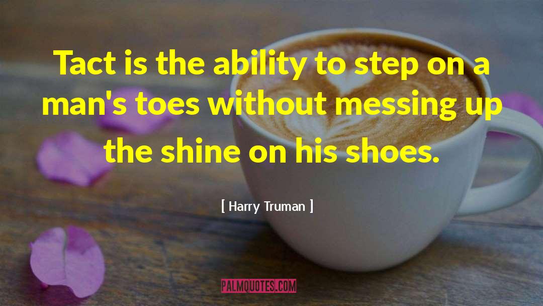 Harry Truman Quotes: Tact is the ability to