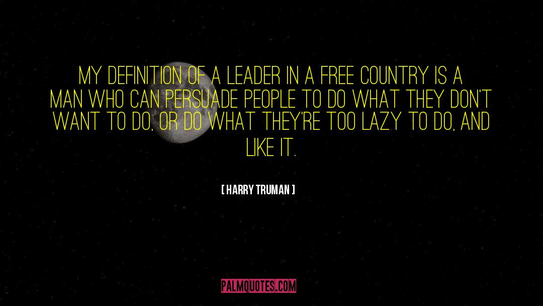 Harry Truman Quotes: My definition of a leader