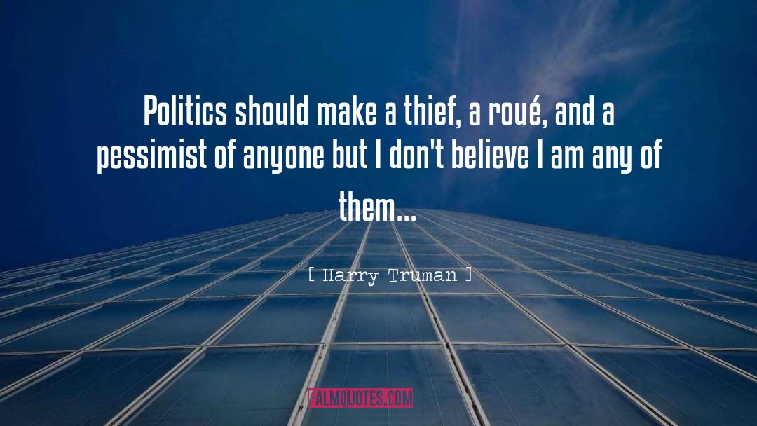 Harry Truman Quotes: Politics should make a thief,