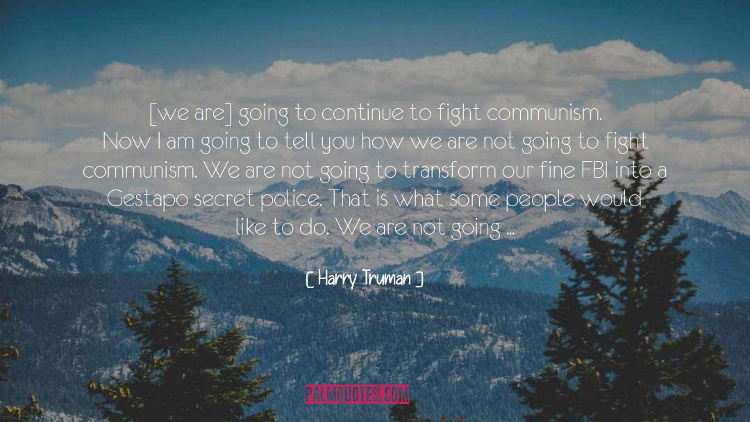 Harry Truman Quotes: [we are] going to continue